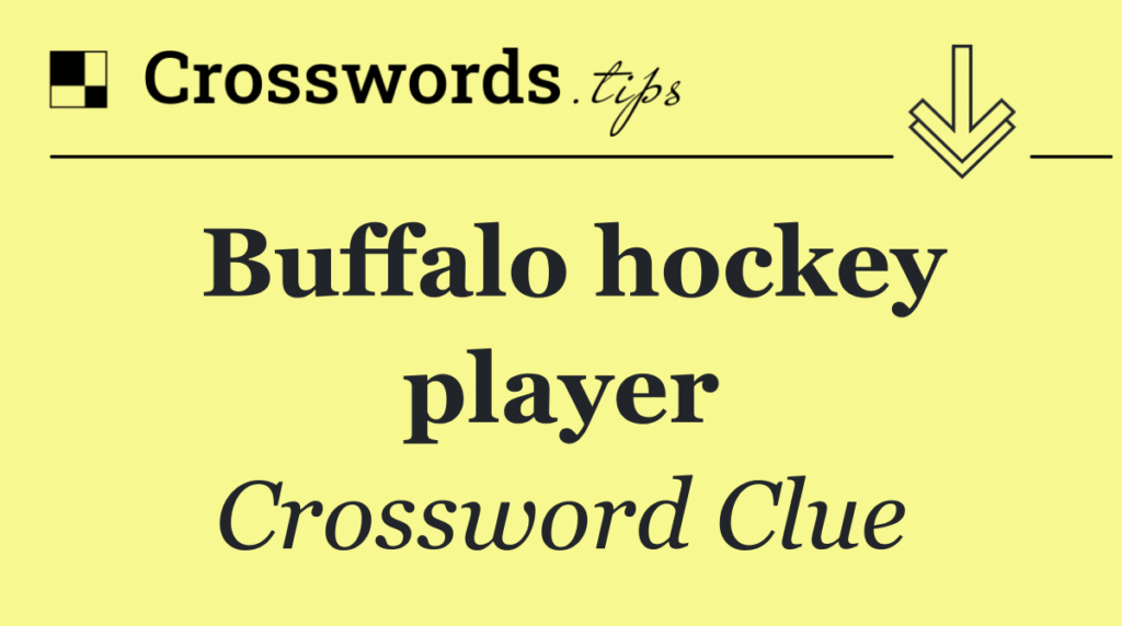 Buffalo hockey Player Crossword Clue